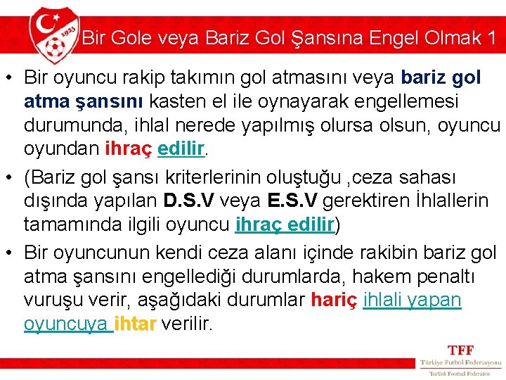 Bir Gole veya Bariz Gol Şansına Engel Olmak 1 • Bir oyuncu rakip takımın Bir Gole veya Bariz Gol Şansına Engel Olmak 1 • Bir oyuncu rakip takımın