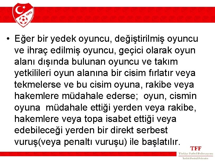 • Eğer bir yedek oyuncu, değiştirilmiş oyuncu ve ihraç edilmiş oyuncu, geçici olarak • Eğer bir yedek oyuncu, değiştirilmiş oyuncu ve ihraç edilmiş oyuncu, geçici olarak