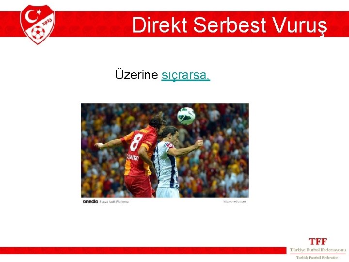 Direkt Serbest Vuruş Üzerine sıçrarsa, Direkt Serbest Vuruş Üzerine sıçrarsa,