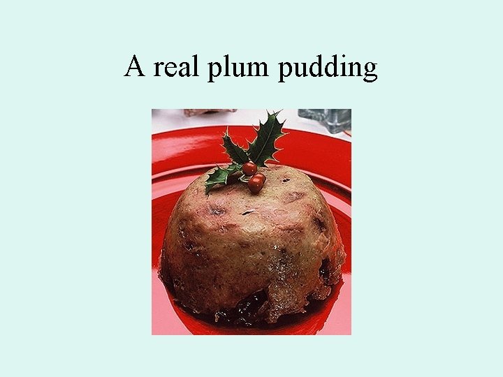 A real plum pudding 