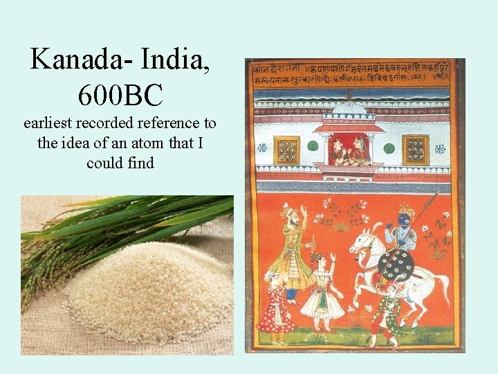 Kanada- India, 600 BC earliest recorded reference to the idea of an atom that