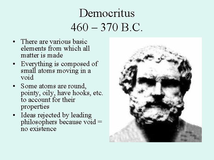 Democritus 460 – 370 B. C. • There are various basic elements from which