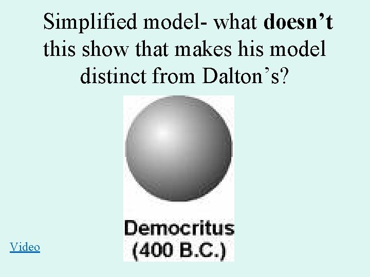 Simplified model- what doesn’t this show that makes his model distinct from Dalton’s? Video