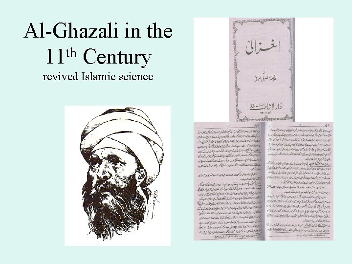 Al-Ghazali in the 11 th Century revived Islamic science 