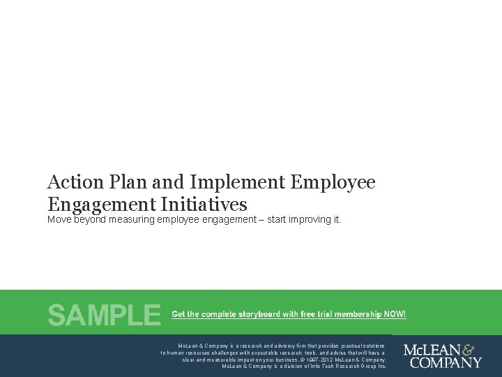 Action Plan and Implement Employee Engagement Initiatives Move beyond measuring employee engagement – start