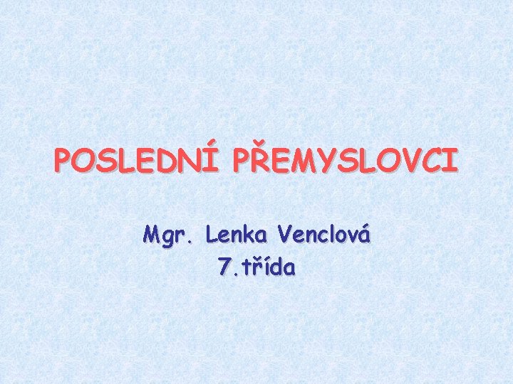 POSLEDNÍ PŘEMYSLOVCI Mgr. Lenka Venclová 7. třída 