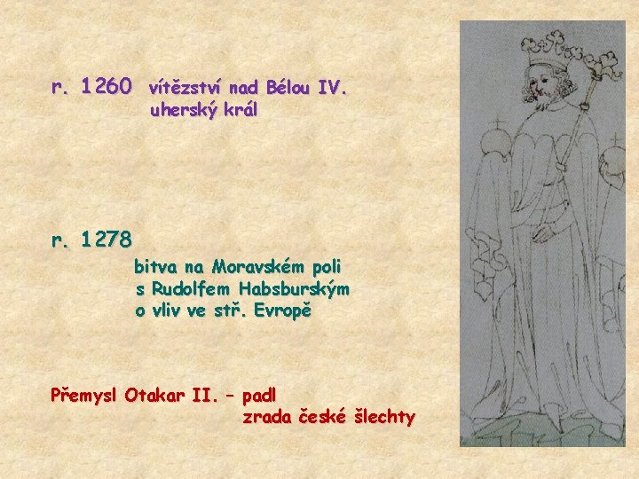 r. 1260 vítězství nad Bélou IV. uherský král r. 1278 bitva na Moravském poli