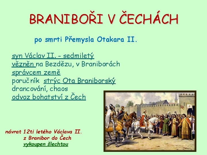 BRANIBOŘI V ČECHÁCH po smrti Přemysla Otakara II. syn Václav II. - sedmiletý vězněn