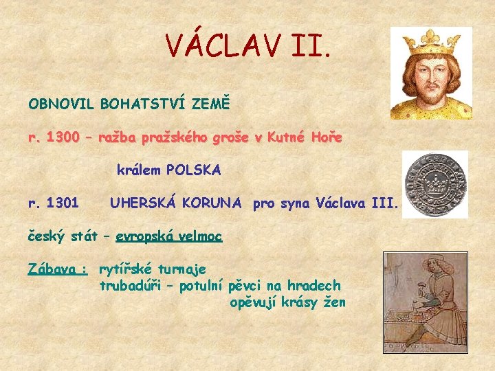 VÁCLAV II. OBNOVIL BOHATSTVÍ ZEMĚ r. 1300 – ražba pražského groše v Kutné Hoře