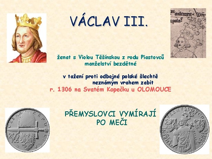 VÁCLAV III. ženat s Violou Těšínskou z rodu Piastovců manželství bezdětné v tažení proti