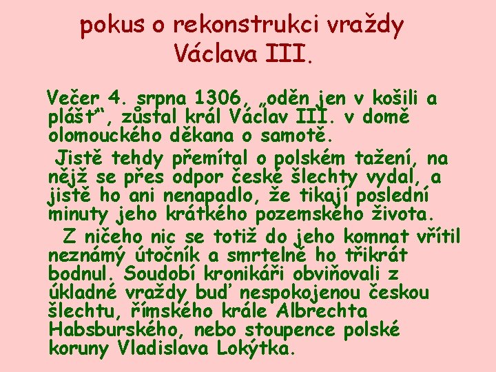 pokus o rekonstrukci vraždy Václava III. Večer 4. srpna 1306, „oděn jen v košili