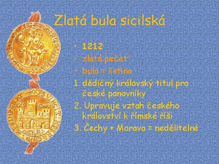 Zlatá bula sicilská • 1212 • zlatá pečeť • bula = listina 1. dědičný