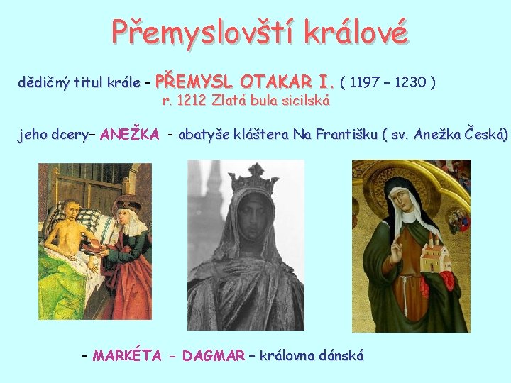 Přemyslovští králové dědičný titul krále – PŘEMYSL OTAKAR I. ( 1197 – 1230 )