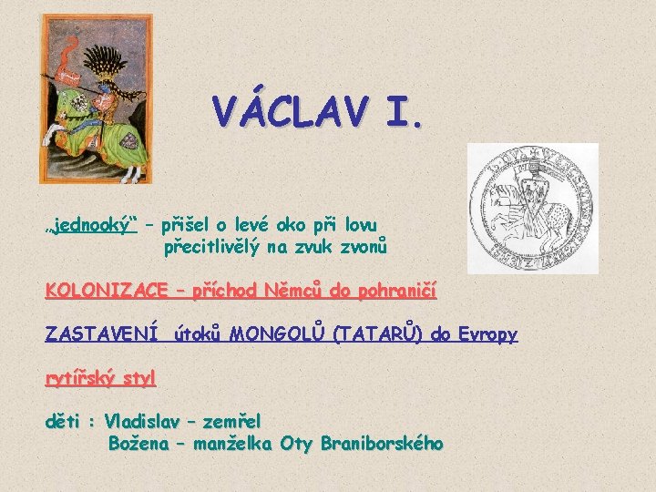 VÁCLAV I. „jednooký“ – přišel o levé oko při lovu přecitlivělý na zvuk zvonů