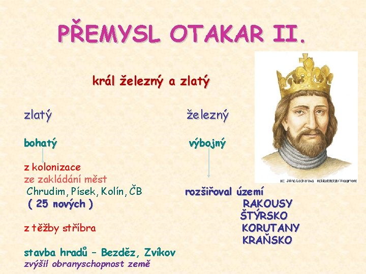 PŘEMYSL OTAKAR II. král železný a zlatý železný bohatý výbojný z kolonizace ze zakládání