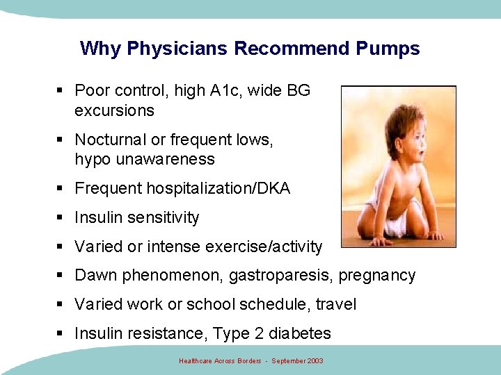 Why Physicians Recommend Pumps § Poor control, high A 1 c, wide BG excursions Why Physicians Recommend Pumps § Poor control, high A 1 c, wide BG excursions