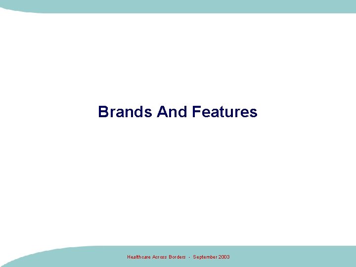 Brands And Features Healthcare Across Borders - September 2003 Brands And Features Healthcare Across Borders - September 2003