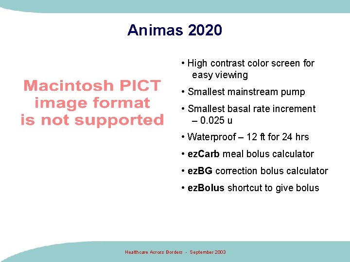 Animas 2020 • High contrast color screen for easy viewing • Smallest mainstream pump Animas 2020 • High contrast color screen for easy viewing • Smallest mainstream pump