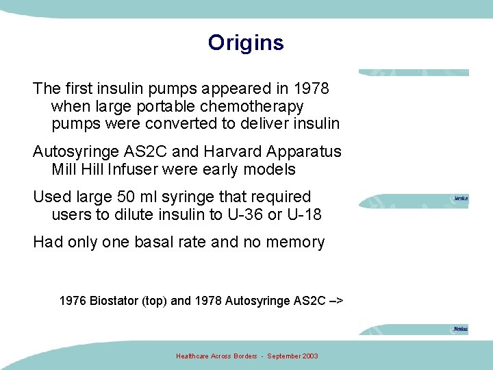 Origins The first insulin pumps appeared in 1978 when large portable chemotherapy pumps were Origins The first insulin pumps appeared in 1978 when large portable chemotherapy pumps were