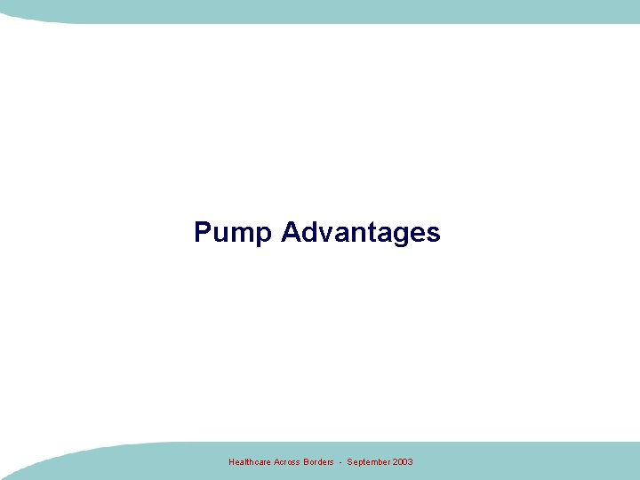 Pump Advantages Healthcare Across Borders - September 2003 Pump Advantages Healthcare Across Borders - September 2003