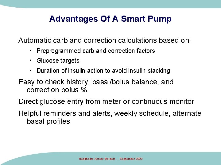 Advantages Of A Smart Pump Automatic carb and correction calculations based on: • Preprogrammed Advantages Of A Smart Pump Automatic carb and correction calculations based on: • Preprogrammed