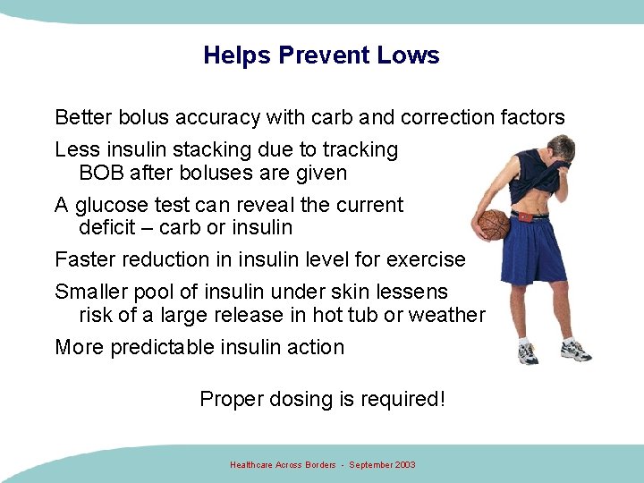 Helps Prevent Lows Better bolus accuracy with carb and correction factors Less insulin stacking Helps Prevent Lows Better bolus accuracy with carb and correction factors Less insulin stacking