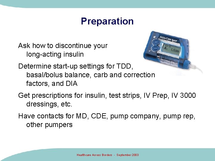 Preparation Ask how to discontinue your long-acting insulin Determine start-up settings for TDD, basal/bolus Preparation Ask how to discontinue your long-acting insulin Determine start-up settings for TDD, basal/bolus