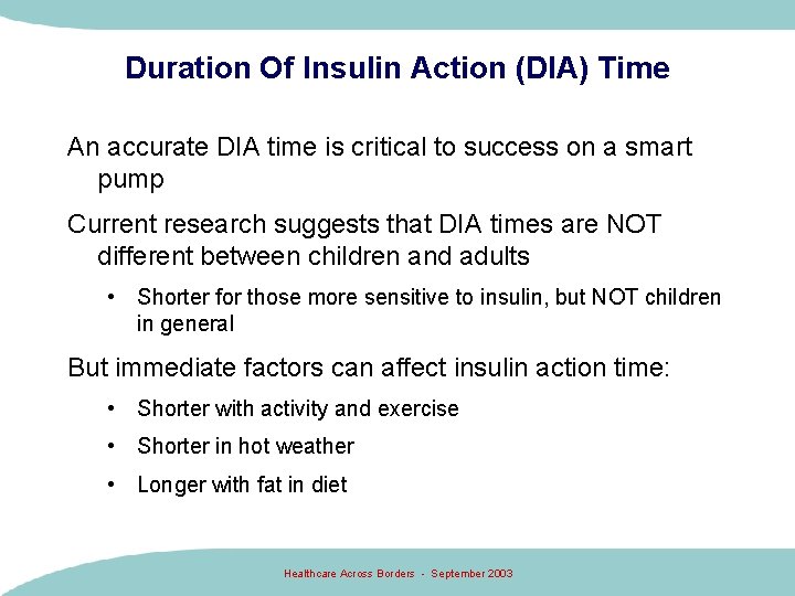 Duration Of Insulin Action (DIA) Time An accurate DIA time is critical to success Duration Of Insulin Action (DIA) Time An accurate DIA time is critical to success