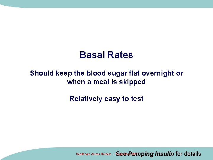 Basal Rates Should keep the blood sugar flat overnight or when a meal is Basal Rates Should keep the blood sugar flat overnight or when a meal is