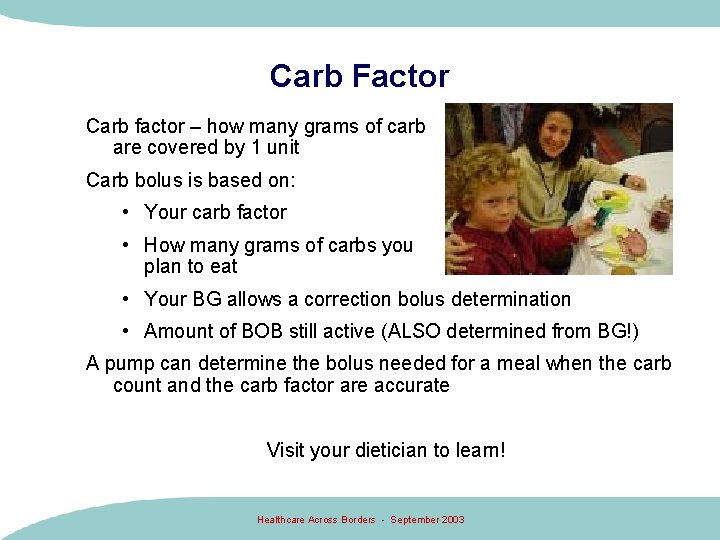 Carb Factor Carb factor – how many grams of carb are covered by 1 Carb Factor Carb factor – how many grams of carb are covered by 1