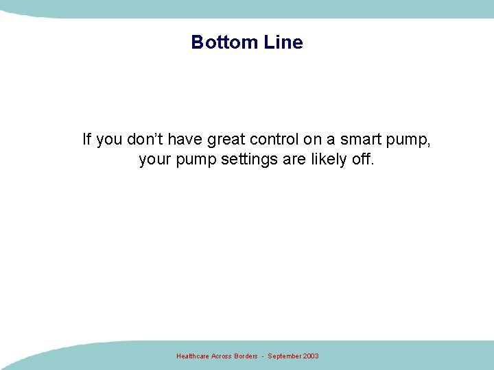 Bottom Line If you don’t have great control on a smart pump, your pump Bottom Line If you don’t have great control on a smart pump, your pump