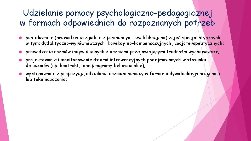 Udzielanie pomocy psychologiczno-pedagogicznej w formach odpowiednich do rozpoznanych potrzeb postulowanie (prowadzenie zgodnie z posiadanymi
