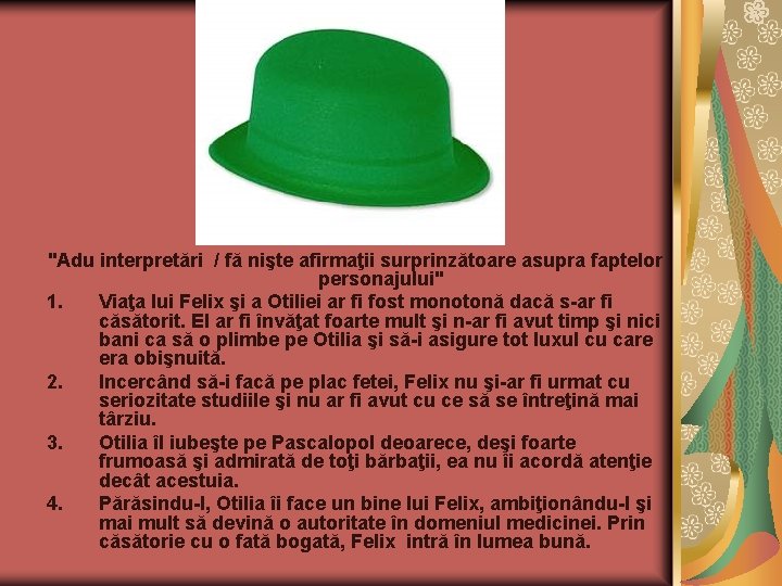 "Adu interpretări / fă nişte afirmaţii surprinzătoare asupra faptelor personajului" 1. Viaţa lui Felix