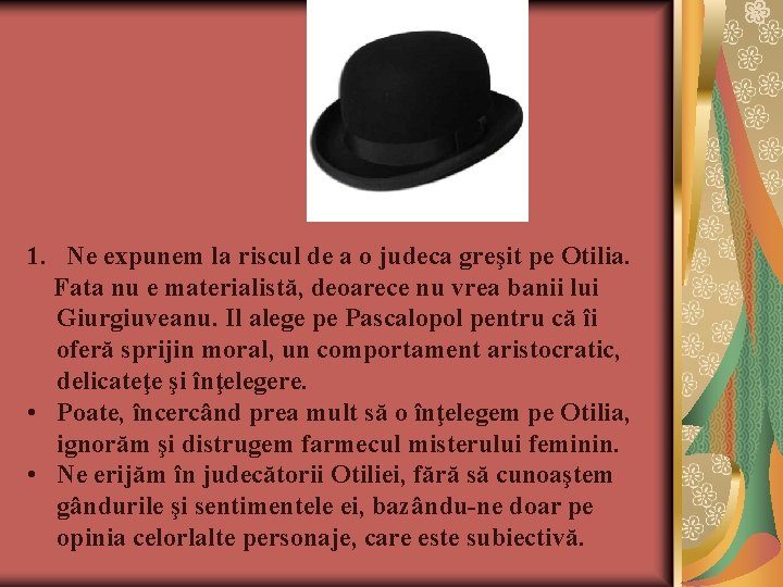 1. Ne expunem la riscul de a o judeca greşit pe Otilia. Fata nu