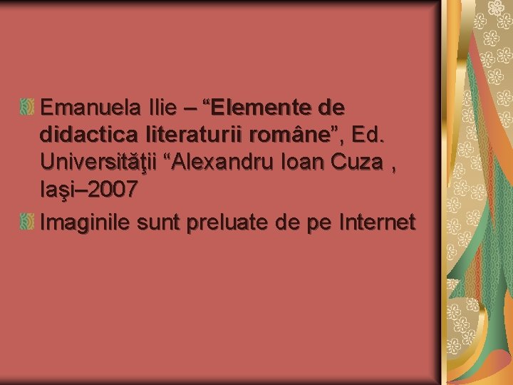Emanuela Ilie – “Elemente de didactica literaturii române”, Ed. Universităţii “Alexandru Ioan Cuza ,