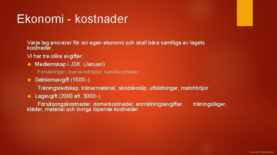 Ekonomi - kostnader Varje lag ansvarar för sin egen ekonomi och skall bära samtliga