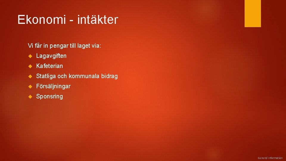 Ekonomi - intäkter Vi får in pengar till laget via: Lagavgiften Kafeterian Statliga och