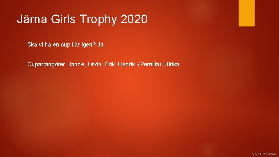 Järna Girls Trophy 2020 Ska vi ha en cup i år igen? Ja Cuparrangörer: