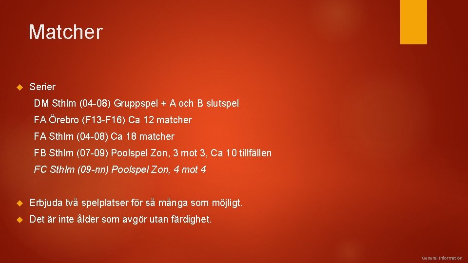 Matcher Serier DM Sthlm (04 -08) Gruppspel + A och B slutspel FA Örebro