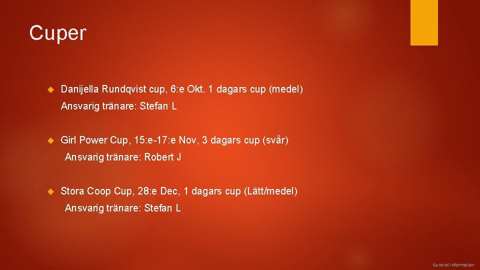 Cuper Danijella Rundqvist cup, 6: e Okt. 1 dagars cup (medel) Ansvarig tränare: Stefan