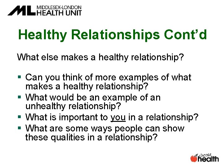 Healthy Relationships Cont’d What else makes a healthy relationship? § Can you think of Healthy Relationships Cont’d What else makes a healthy relationship? § Can you think of