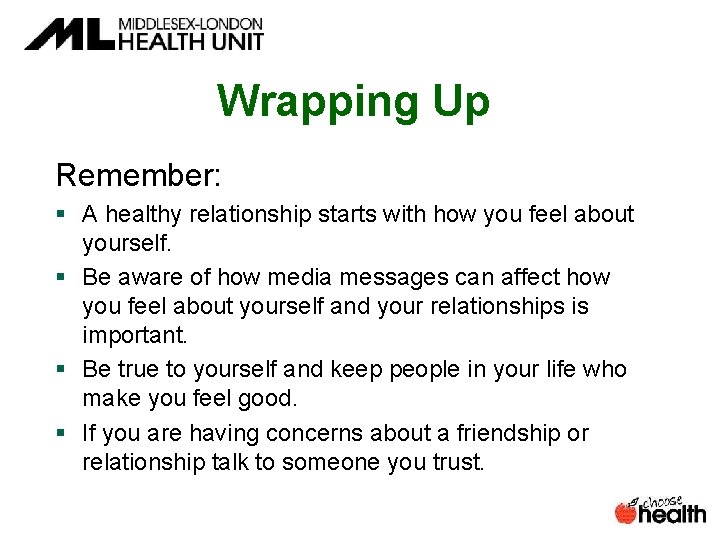 Wrapping Up Remember: § A healthy relationship starts with how you feel about yourself. Wrapping Up Remember: § A healthy relationship starts with how you feel about yourself.