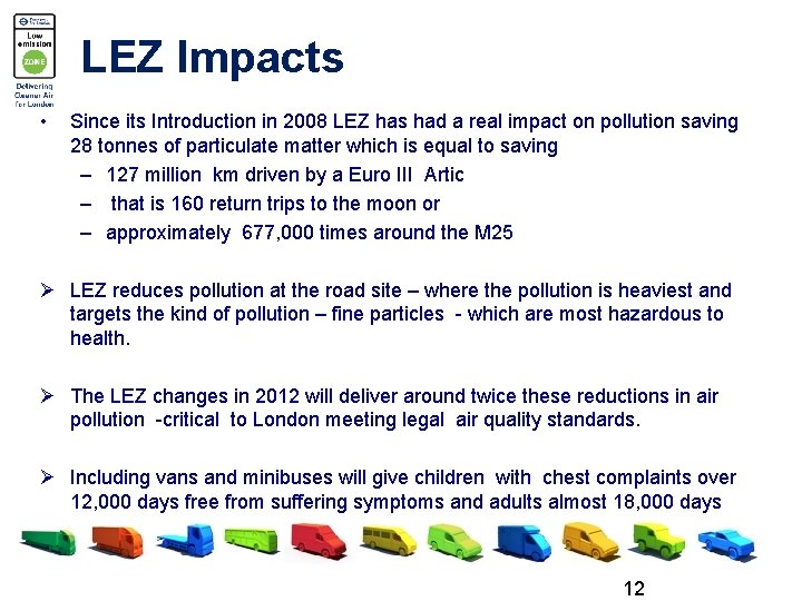 LEZ Impacts • Since its Introduction in 2008 LEZ has had a real impact