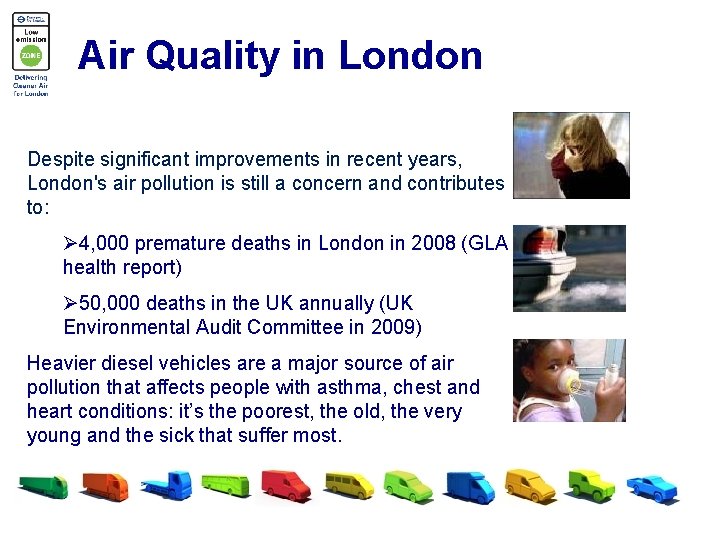 Air Quality in London Despite significant improvements in recent years, London's air pollution is