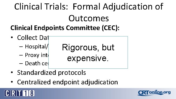 Clinical Trials: Formal Adjudication of Outcomes Clinical Endpoints Committee (CEC): • Collect Data: –