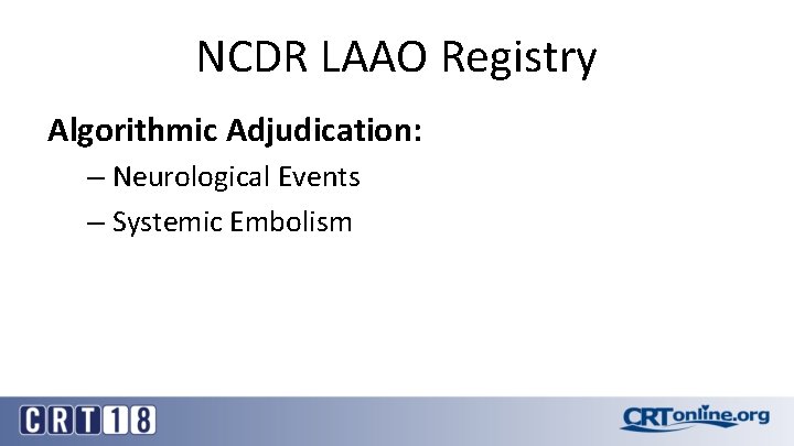 NCDR LAAO Registry Algorithmic Adjudication: – Neurological Events – Systemic Embolism 