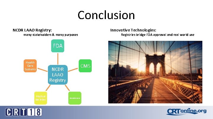 Conclusion NCDR LAAO Registry: Innovative Technologies: many stakeholders & many purposes Registries bridge FDA