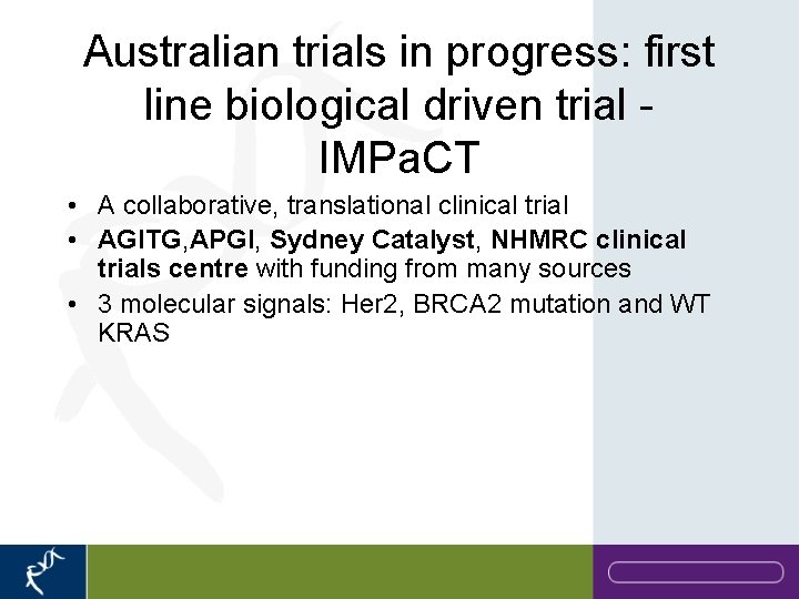 Australian trials in progress: first line biological driven trial - IMPa. CT • A