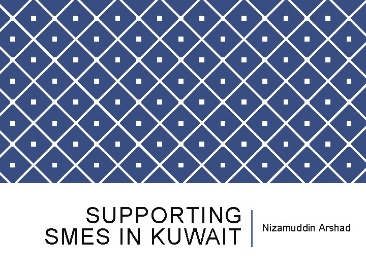 SUPPORTING SMES IN KUWAIT Nizamuddin Arshad 