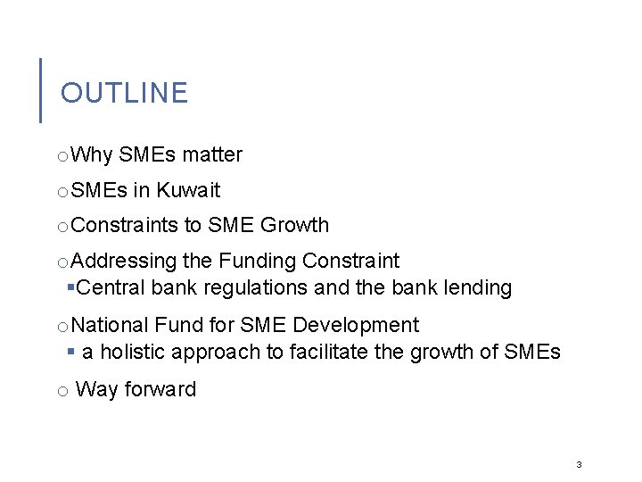 OUTLINE o. Why SMEs matter o. SMEs in Kuwait o. Constraints to SME Growth